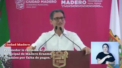 Proovedor reclama falta de pagos al presidente de Cd. Madero