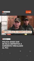 Policía exige dar de baja definitiva a Sargento vinculado al PCC