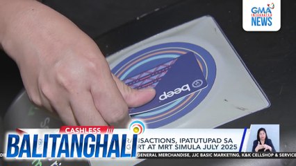 DOTr - Cashless transactions, ipatutupad sa mga estasyon ng LRT at MRT simula July 2025 | Balitanghali