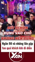 Ngân 98 và những lần gặp fan quá khích khi đi diễn