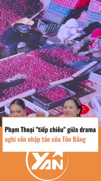 Phạm Thoại tiếp chiêu giữa nghi vấn nhập táo của Tôn Bằng