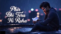 Phir Bhi Tera Hi Raha 💔 | Heartbreaking Love Song | Hindi Sad Romantic Song 2025 | Hindi Sad Lyrics
