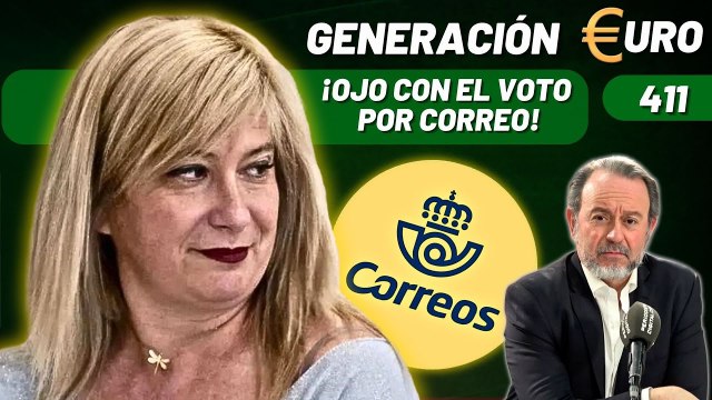 Generación Euro #411 / ¡Zulueta advierte sobre Leire! ¡Ojo con el voto por correo!