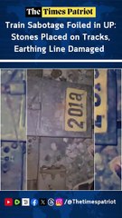 Train Sabotage Foiled in UP: Stones Placed on Tracks, Earthing Line Damaged