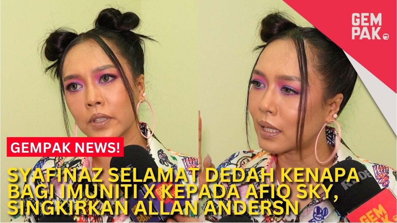 #GempakVideoNews : Syafinaz Selamat Dedah Sebab Beri Imuniti X Kepada Afiq Sky, Singkirkan Allan Andresn