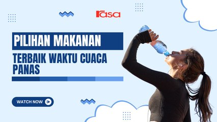 Pilihan Makanan Terbaik Waktu Cuaca Panas