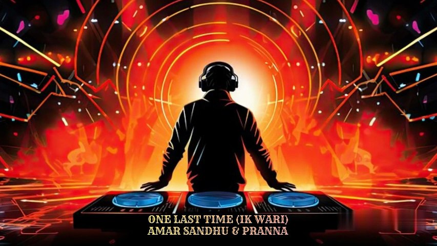 One Last Time (Ik Wari) - Amar Sandhu & Pranna (FG) l Punjabi English Dance Mix