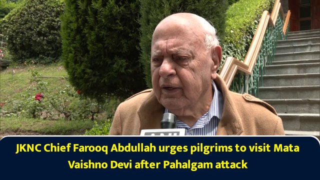 JKNC Chief Farooq Abdullah urges pilgrims to visit Mata Vaishno Devi after Pahalgam attack