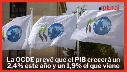 La OCDE prevé que el PIB crecerá un 2,4% este año y un 1,9% el que viene
