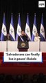 ‘Salvadorans can finally live in peace’: Bukele