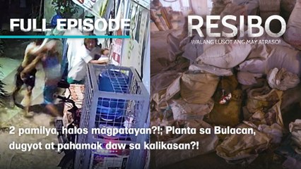2 pamilya, halos magpatayan?!; Planta sa Bulacan, dugyot at pahamak daw sa kalikasan?! (Full Episode) | Resibo