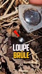 SE BRÛLER AVEC UNE LOUPE ?!