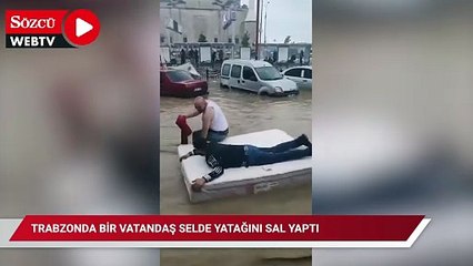 Trabzonda bir vatandaş selde yatağını sal yaptı