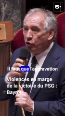 Violences en marge de la victoire du PSG : Bayrou plaide pour des "peines minimales"