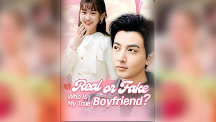 Real Or Fake Who Is My True Boyfriend - Full Movie