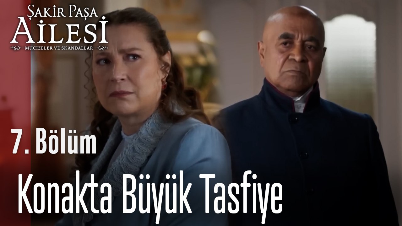 Konakta Büyük Tasfiye!  - Şakir Paşa Ailesi; Mucizeler ve Skandallar 7.Bölüm
