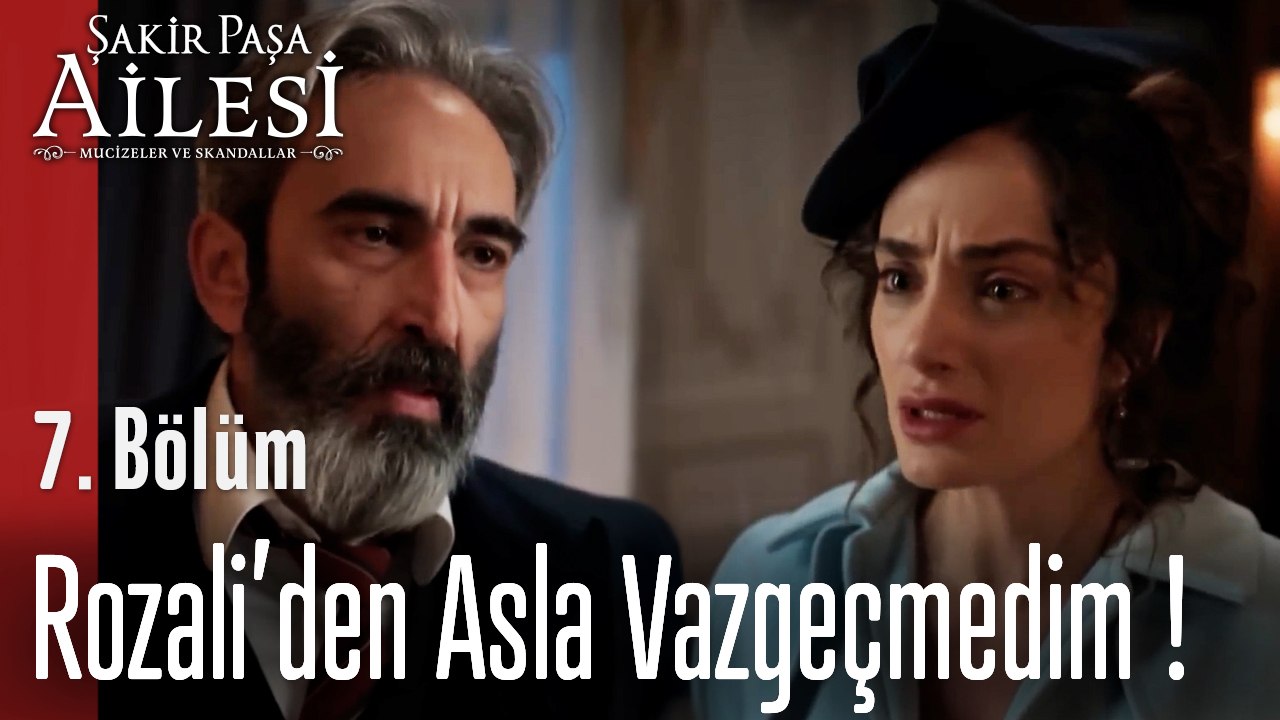 Rozali’den Asla Vazgeçmedim- Şakir Paşa Ailesi; Mucizeler ve Skandallar 7. Bölüm