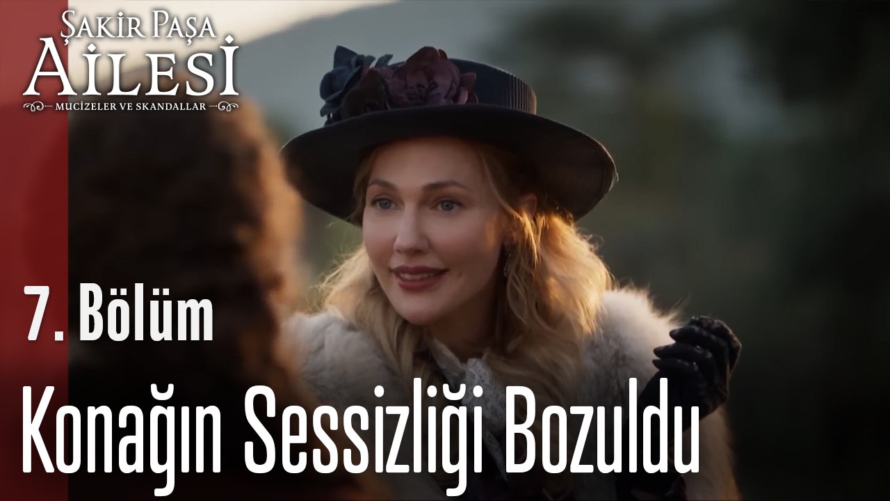 Konağın Sessizliği Bozuldu - Şakir Paşa Ailesi; Mucizeler ve Skandallar 7. Bölüm