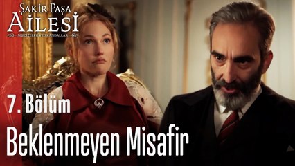 Beklenmeyen Misafir - Şakir Paşa Ailesi; Mucizeler ve Skandallar 7. Bölüm
