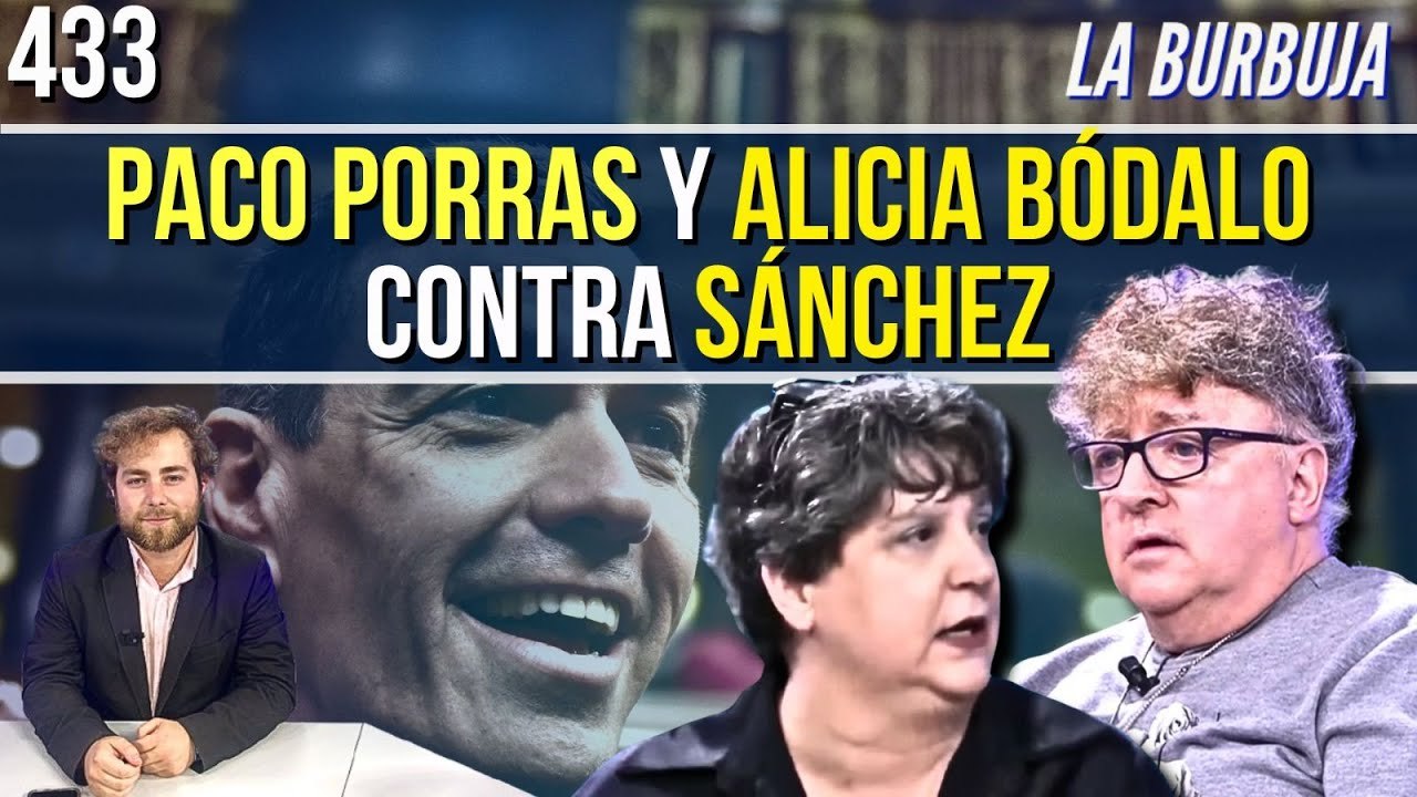 La Burbuja #433 / Paco Porras y Alicia Bódalo contra el Gobierno Pedro Sánchez
