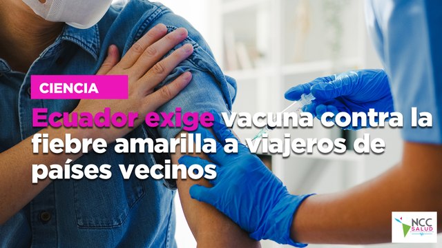Ecuador exige vacuna contra la fiebre amarilla a viajeros de países vecinos