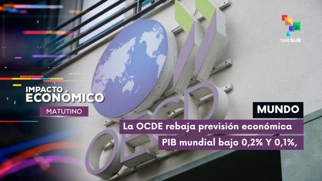 OCDE baja previsión de crecimiento Económico a nivel Mundial