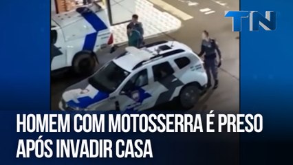 Homem com motosserra é preso após invadir casa