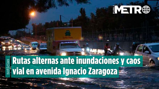 Rutas alternas ante inundaciones y caos vial en Av. Ignacio Zaragoza