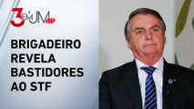 Brigadeiro diz que general alertou Jair Bolsonaro sobre prisão em caso de suposta tentativa de golpe