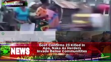 Govt Confirms 23 Killed In Apa, Naka As Herders Invade Benue Communities