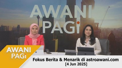AWANI Pagi: Berita tumpuan & menarik di astroawani.com [4 Jun 2025]