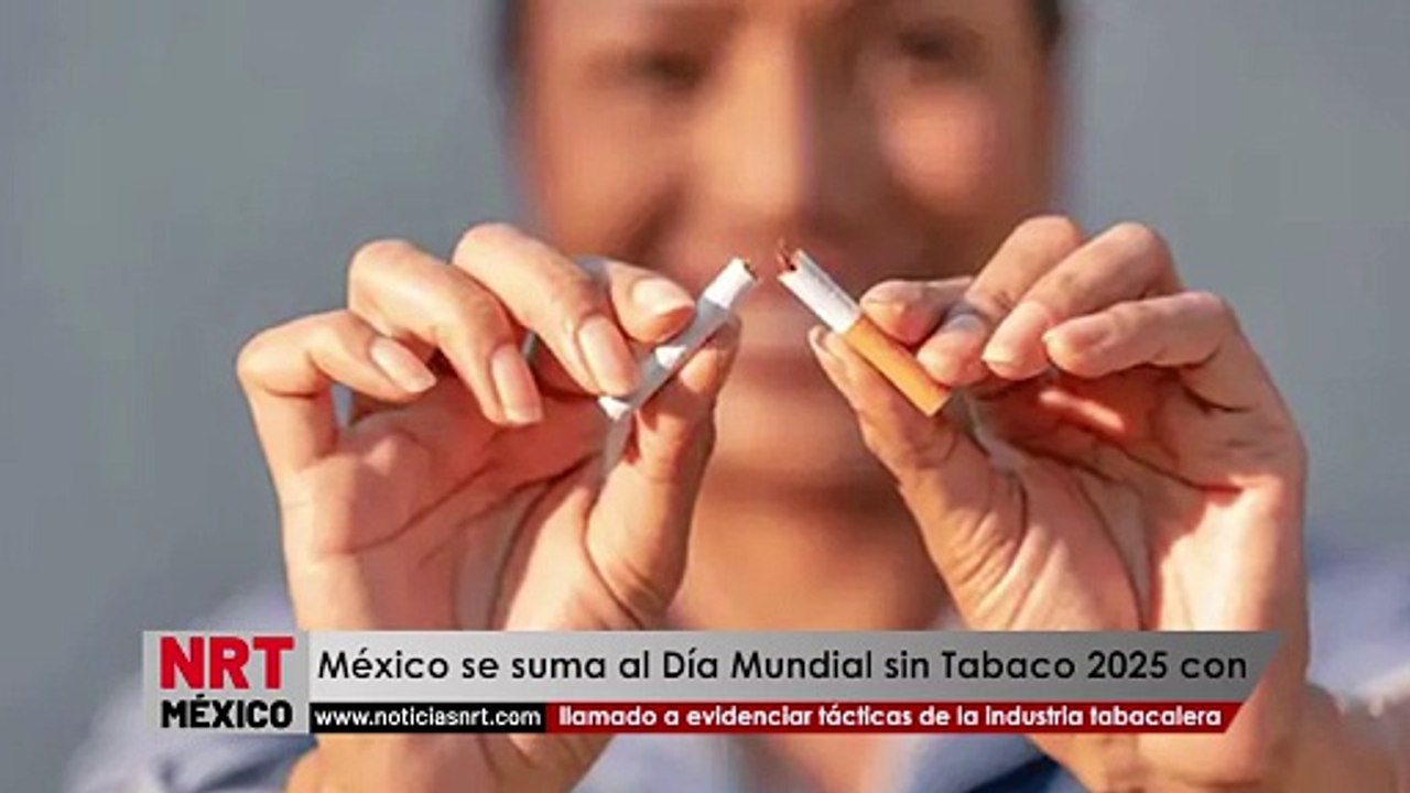México se suma al Día Mundial sin Tabaco 2025 con llamado a evidenciar tácticas de la industria tabacalera
