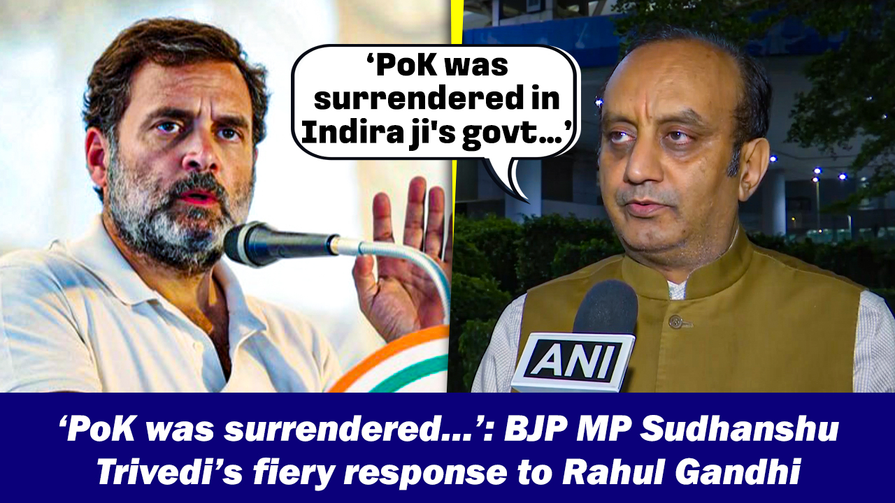 ‘PoK was surrendered…’: BJP MP Sudhanshu Trivedi’s fiery response to Rahul Gandhi