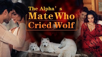 The Alpha Mate Who Cried Wolf ENG SUB FULL MOVIE