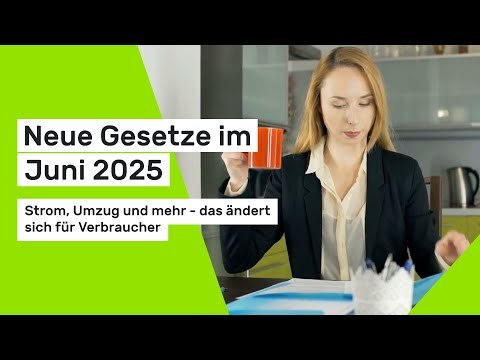 Neue Gesetze im Juni 2025: Strom, Umzug und mehr - das ändert sich für Verbraucher