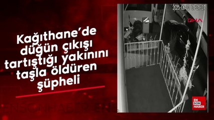 Kağıthane'de düğün çıkışı tartıştığı yakınını taşla öldüren şüpheli