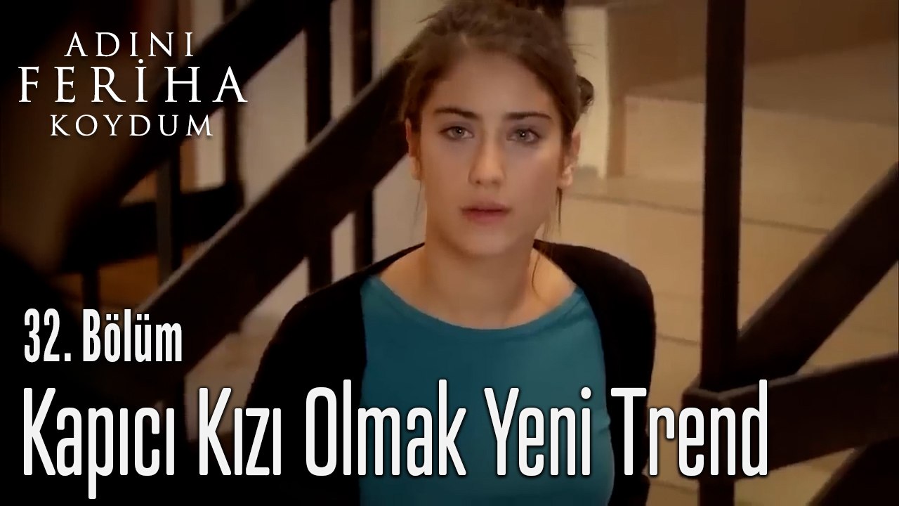 Kapıcı Kızı Olmak Yeni Trend-  Adını Feriha Koydum 32. Bölüm