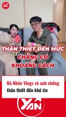 Bà Nhân Vlog và anh chồng thân thiết đến khó tin