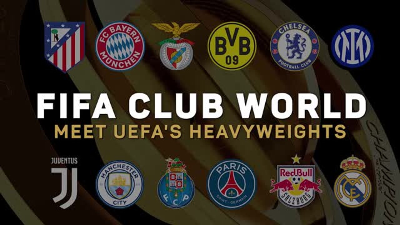 FIFA Club World Cup: meet UEFA's European heavyweights