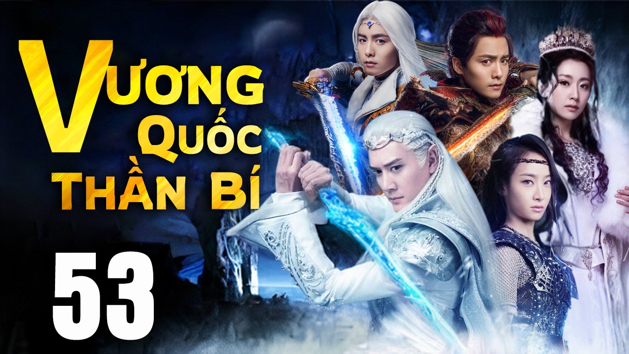 VƯƠNG QUỐC THẦN BÍ - Tập 53 (Lồng Tiếng) | Phim Bộ Cổ Trang Trung Quốc Hay Nhất