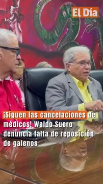 Waldo Ariel Suero: «siguen las cancelaciones de médicos, sólo tres han sido repuestos»