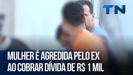 Mulher é agredida pelo ex ao cobrar dívida de R$ 1 mil