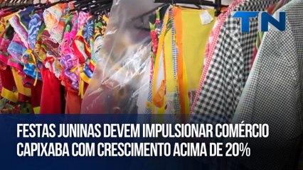 Festas juninas devem impulsionar comércio capixaba com crescimento acima de 20%