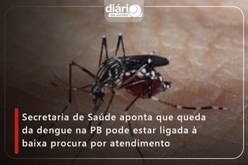 Secretaria de Saúde aponta que queda da dengue na PB pode estar ligada à baixa procura por atendimento