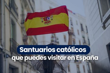 Santuarios que puedes visitar en España