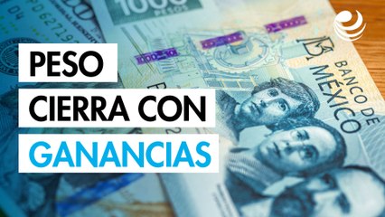 Peso cierra con ganancias tras tocar su mejor nivel desde principios de octubre