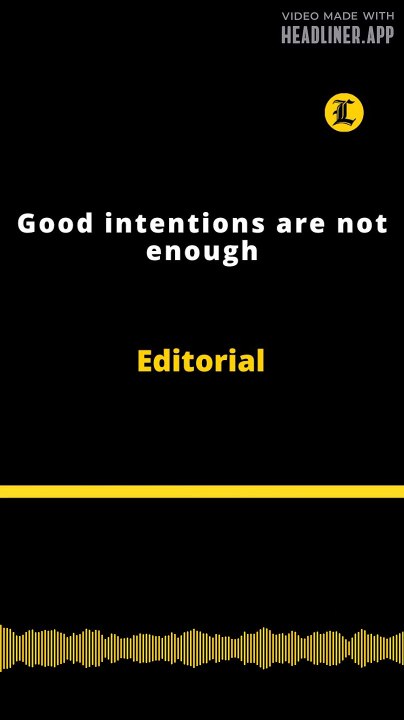 Editorial | Good intentions are not enough
