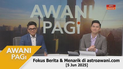 AWANI Pagi: Berita tumpuan & menarik di astroawani.com [5 Jun 2025]