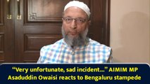 “Very unfortunate, sad incident...” AIMIM MP Asaduddin Owaisi reacts to Bengaluru stampede