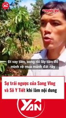 Sự trái ngược của Sô Y Tiết và Sang Vlog khi làm content